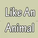 Like an Animal